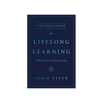 Foundations for Lifelong Learning, Taschenbuch von John Piper, Crossway Books, 978-1-4335-9370-3
