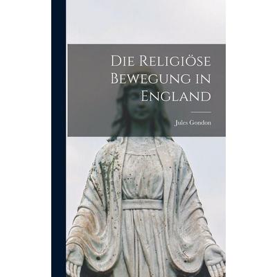 Die religiöse Bewegung in England, Gebundene Ausgabe von Jules Gondon, Legare Street Press, 978-1-01-850484-1