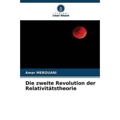 Die zweite Revolution der Relativitätstheorie, Taschenbuch von Amar Merouani, Verlag Unser Wissen, 978-620-9-51125-7