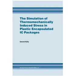 The Simulation of Thermomechanically Induced Stress in Plastic Encapsulated IC Packages, Fachbücher von Gerard Kelly