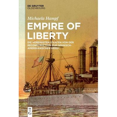 Empire of Liberty, Gebundene Ausgabe von Michaela Hampf, De Gruyter Oldenbourg, 978-3-11-065364-9