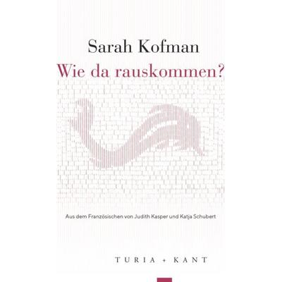 Wie da rauskommen?, Taschenbuch von Sarah Kofman, Verlag Turia + Kant, 978-3-9851415-1-7