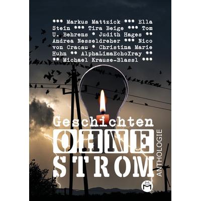 Geschichten Ohne Strom - Anthologie, Gebundene Ausgabe von Markus Mattzick,AlphaLimaEchoXray,Andrea Nesseldreher,Christina Marie Huhn,Ella Stein,