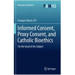 Informed Consent, Proxy Consent, and Catholic Bioethics, Fachbücher von Grzegorz Mazur O.P.