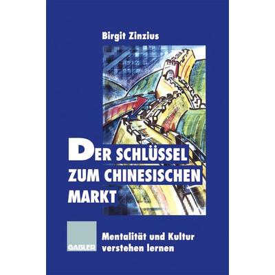 Der Schlüssel zum chinesischen Markt, Taschenbuch von Birgit Zinzius, Betriebswirtschaftlicher Verlag Gabler, 978-3-322-87110-7