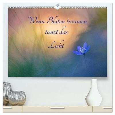 Wenn Blüten träumen tanzt das Licht (hochwertiger Premium Wandkalender 2027 DIN A2 quer), Kunstdruck in Hochglanz