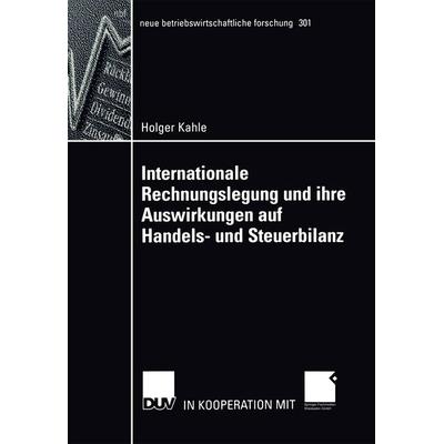 Internationale Rechnungslegung und ihre Auswirkungen auf Handels- und Steuerbilanz, Taschenbuch von Holger Kahle, Deutscher Universitätsverlag,
