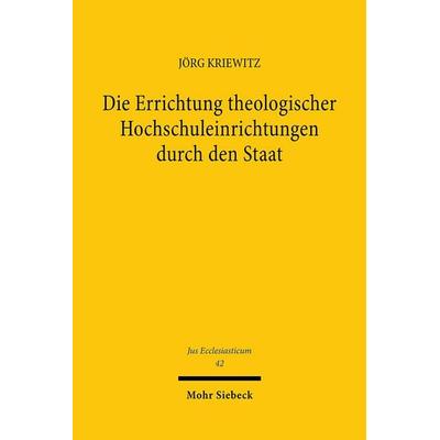 Die Errichtung theologischer Hochschuleinrichtungen durch den Staat, Gebundene Ausgabe von Jörg Kriewitz, Mohr Siebeck, 978-3-16-145840-8