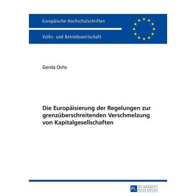 Die Europäisierung der Regelungen zur grenzüberschreitenden Verschmelzung von Kapitalgesellschaften, Taschenbuch von Gerda Ochs, Peter Lang GmbH,