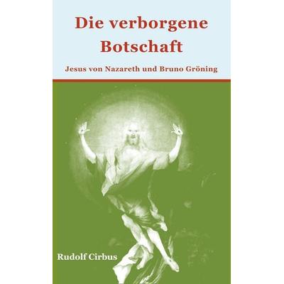 Die verborgene Botschaft, Taschenbuch von Rudolf Cirbus, BoD – Books on Demand, 978-3-7494-9714-0