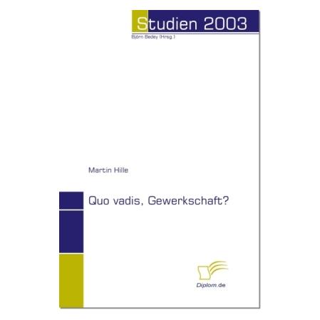 Diplomica Quo vadis, Gewerkschaft? (Deutsch, Softcover, Martin Hille) (7340672)