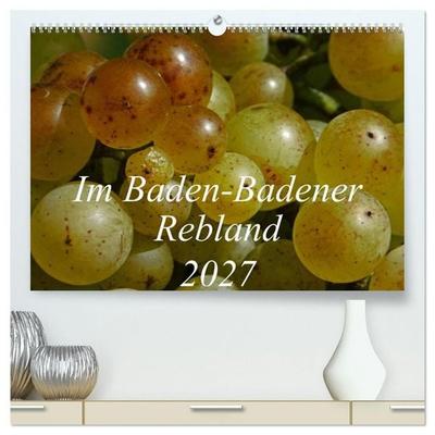 Im Baden-Badener Rebland 2027 (hochwertiger Premium Wandkalender 2027 DIN A2 quer), Kunstdruck in Hochglanz