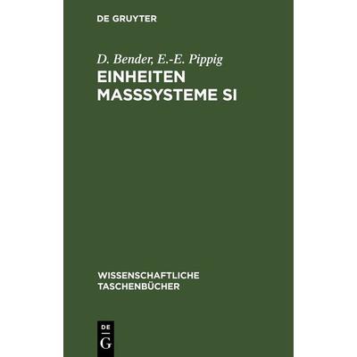 Einheiten Maßsysteme SI, Gebundene Ausgabe von D. Bender,E.-E. Pippig, De Gruyter, 978-3-11-262163-9