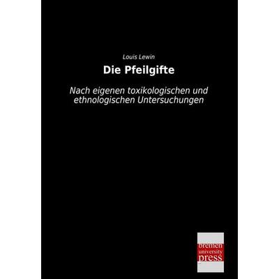 Die Pfeilgifte, Taschenbuch von Louis Lewin, Bremen University Press, 978-3-95562-354-8