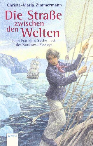 Christa-Maria Zimmermann - Die Straße zwischen den Welten: John Franklins Suche nach der Nordwest-Passage - Preis vom 09.10.2026 07:28:09 h