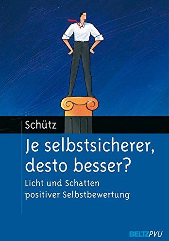 Astrid Schütz - Je selbstsicherer, desto besser?: Licht und Schatten positiver Selbstbewertung - Preis vom 30.09.2026 09:01:18 h