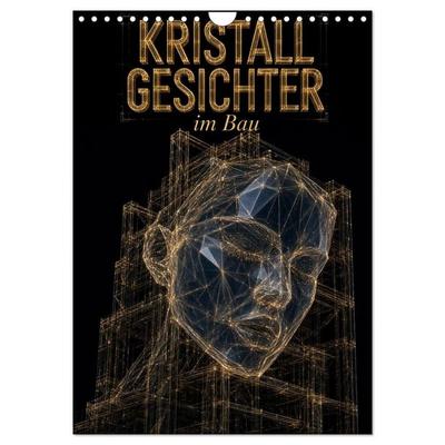 Kristallgesichter im Bau (Wandkalender 2027 DIN A4 hoch), CALVENDO Monatskalender