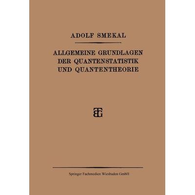 Allgemeine Grundlagen der Quantenstatistik und Quantentheorie, Taschenbuch von Adolf Smekal, Vieweg & Teubner, 978-3-663-15671-0