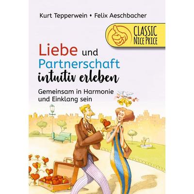 Liebe und Partnerschaft intuitiv erleben, Taschenbuch von Kurt Tepperwein,Felix Aeschbacher, BoD – Books on Demand, 978-3-7526-7280-0
