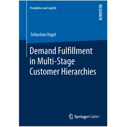 Demand Fulfillment in Multi-Stage Customer Hierarchies, Fachbücher von Sebastian Vogel
