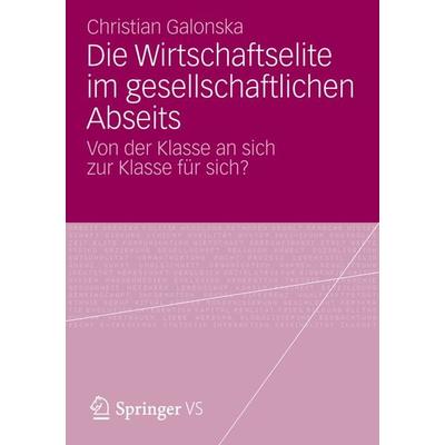 Die Wirtschaftselite im gesellschaftlichen Abseits, Taschenbuch von Christian Galonska, Springer Fachmedien Wiesbaden GmbH, 978-3-531-19770-8