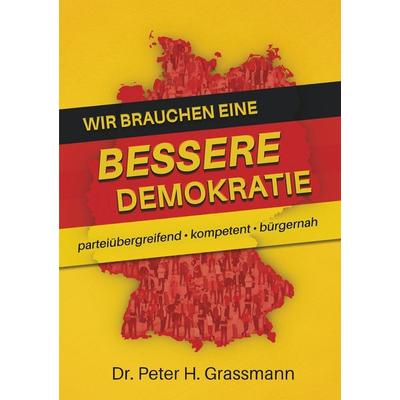 Wir brauchen eine bessere Demokratie, Taschenbuch von Peter H. Grassmann, Tolino media, 978-3-8194-0684-3