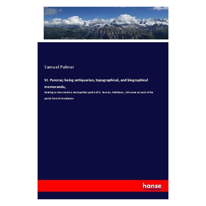 Hansebooks St. Pancras being antiquarian, topographical, and biographical memoranda (Englisch, Softcover, Samuel Palmer) (56017256)