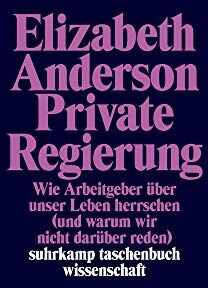 Elizabeth Anderson - Private Regierung: Wie Arbeitgeber über unser Leben herrschen (und warum wir nicht darüber reden) (suhrkamp taschenbuch wissenschaft) - Preis vom 10.10.2026 11:48:34 h