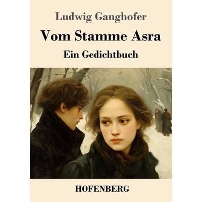Vom Stamme Asra, Taschenbuch von Ludwig Ganghofer, Henricus - Edition Deutsche Klassik, 978-3-7437-5602-1