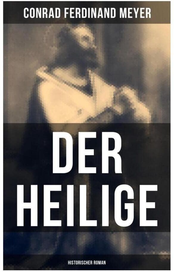 Meyer, Conrad Ferdinand - Der Heilige: Historischer Roman: Die Geschichte eines politischen Mord: Thomas Becket und Henry II. von England - Preis vom 12.10.2026 11:37:12 h