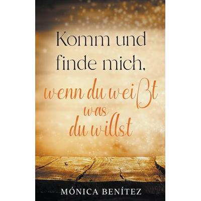 Komm und finde mich, wenn du weißt was du willst, Taschenbuch von Mónica Benítez, EURoinyard Publishing®