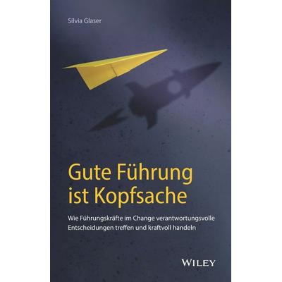 Gute Führung ist Kopfsache, Gebundene Ausgabe von Silvia Glaser, Wiley-VCH, 978-3-527-51099-3
