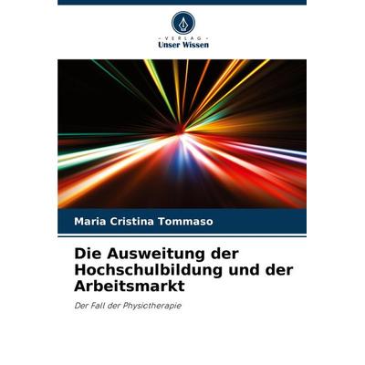 Die Ausweitung der Hochschulbildung und der Arbeitsmarkt, Taschenbuch von Maria Cristina Tommaso, Verlag Unser Wissen, 978-620-7-77532-3