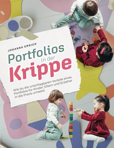 Johanna Emrich - Portfolios in der Kinderkrippe: Wie du die unschlagbaren Vorteile eines Portfolios für Kinder, Eltern und Erzieher in die Praxis umsetzt - Preis vom 09.10.2026 07:28:09 h