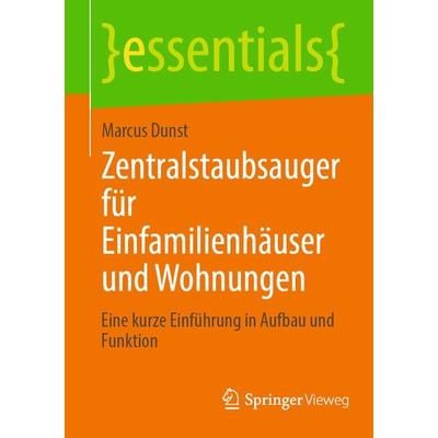 Zentralstaubsauger für Einfamilienhäuser und Wohnungen, Taschenbuch von Marcus Dunst, Springer Fachmedien Wiesbaden GmbH, 978-3-658-42784-9