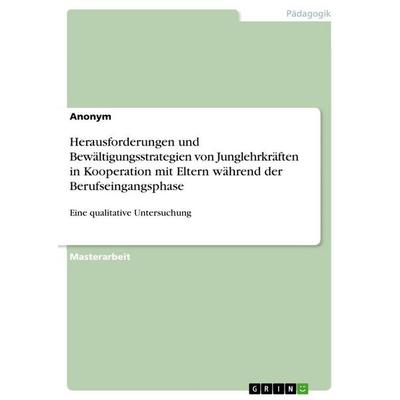 Herausforderungen und Bewältigungsstrategien von Junglehrkräften in Kooperation mit Eltern während der Berufseingangsphase, Taschenbuch von Anonymous,