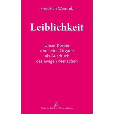 Leiblichkeit, Taschenbuch von Friedrich Weinreb, Stichting Quintessentia, 978-3-905783-25-4
