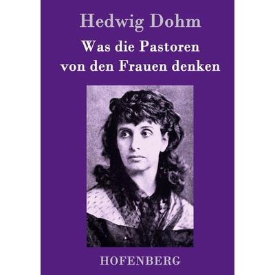 Was die Pastoren von den Frauen denken, Gebundene Ausgabe von Hedwig Dohm, Hofenberg, 978-3-8430-9389-7