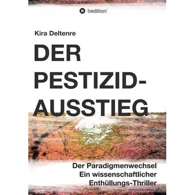 Der Pestizid-Ausstieg, Taschenbuch von Kira Deltenre, Tredition, 978-3-347-30407-9