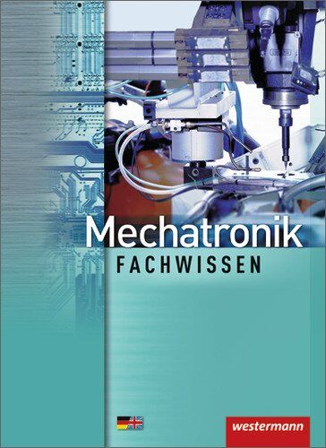 Jörg Fuhrmann - Mechatronik Fachwissen: Schülerbuch, 2. Auflage, 2012 (Mechatronik nach Lernfeldern) - Preis vom 09.10.2026 07:28:09 h