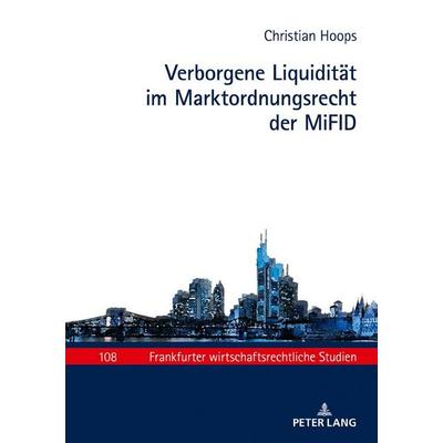 Verborgene Liquidität im Marktordnungsrecht der MiFID, Gebundene Ausgabe von Christian Hoops, Peter Lang GmbH, Internationaler Verlag der