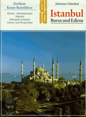 Johannes Odenthal - Istanbul. Bursa und Edirne. Kunst - Reiseführer. Byzanz - Konstantinopel - Stambul - Preis vom 09.10.2026 07:28:09 h