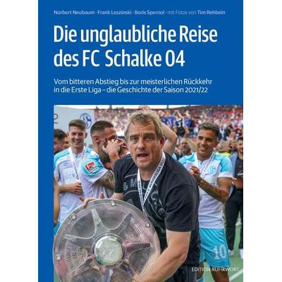 Die unglaubliche Reise des FC Schalke 04, Taschenbuch von Norbert Neubaum,Frank Leszinski,Boris Spernol, Ruhrwort, 978-3-9818646-5-6
