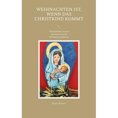 Weihnachten ist, wenn das Christkind kommt, Taschenbuch von Hanne Briesch, BoD – Books on Demand, 978-3-7578-1870-8