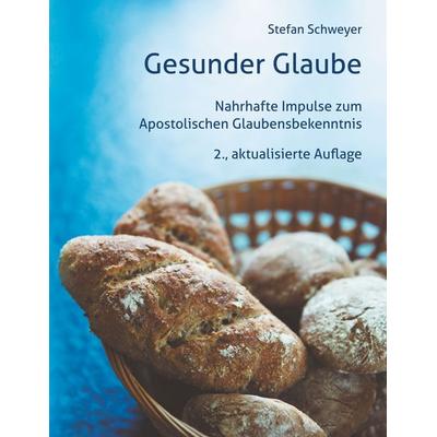 Gesunder Glaube, Taschenbuch von Stefan Schweyer, BoD – Books on Demand, 978-3-7412-9020-6