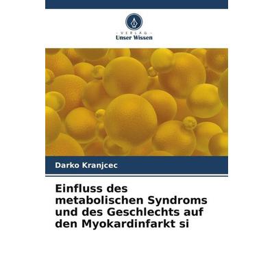 Einfluss des metabolischen Syndroms und des Geschlechts auf den Myokardinfarkt si, Taschenbuch von Darko Kranjcec, Verlag Unser Wissen,