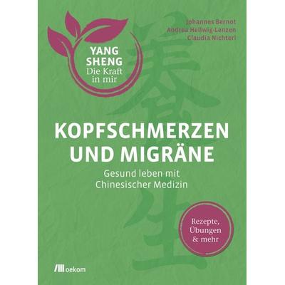 Kopfschmerzen und Migräne (Yang Sheng 5), Taschenbuch von Johannes Bernot,Andrea Hellwig-Lenzen,Claudia Nichterl,Helmut Schramm,Christiane Tetling,
