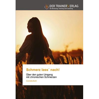 Schmerz lass´ nach!, Taschenbuch von Cornelia Buhl, Trainerverlag, 978-620-0-76964-0