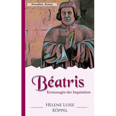 Béatris, Taschenbuch von Helene Luise Köppel, BoD – Books on Demand, 978-3-7448-5250-0