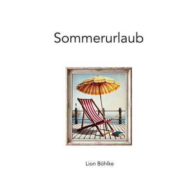 Sommerurlaub, Taschenbuch von Lion Böhlke, Tolino media, 978-3-7592-9055-7